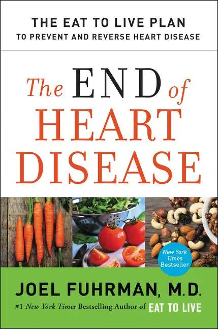 The End of Heart Disease: The Eat to Live Plan to Prevent and Reverse Heart Disease - Paperback