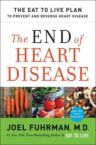 The End of Heart Disease: The Eat to Live Plan to Prevent and Reverse Heart Disease - Paperback