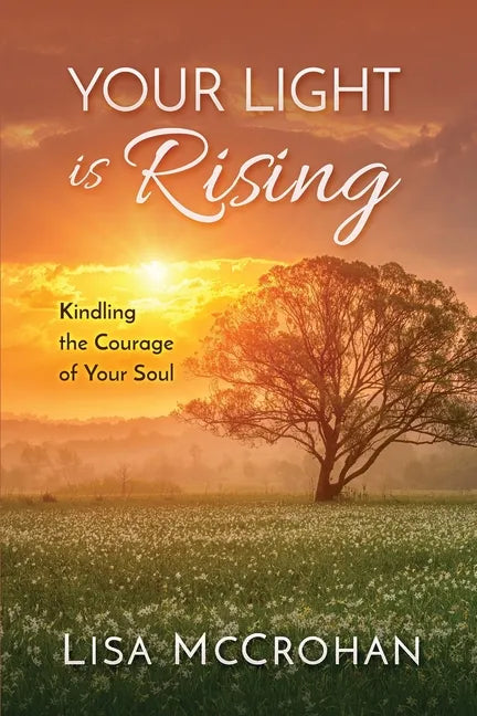 Your Light is Rising: Kindling the Courage of Your Soul - Paperback