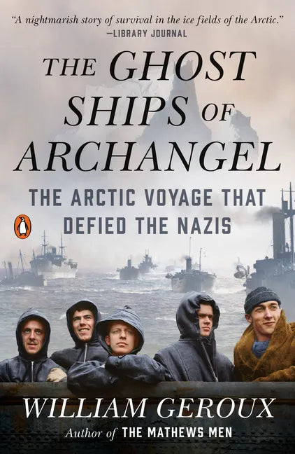 The Ghost Ships of Archangel: The Arctic Voyage That Defied the Nazis - Paperback