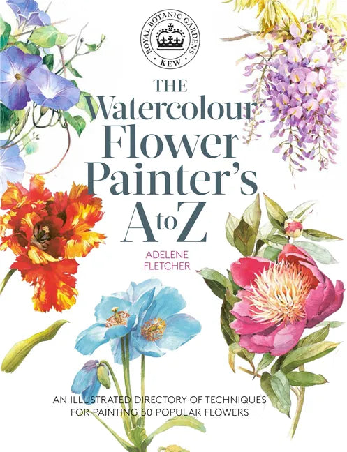 Kew: The Watercolour Flower Painter's A to Z: An Illustrated Directory of Techniques for Painting 50 Popular Flowers - Paperback