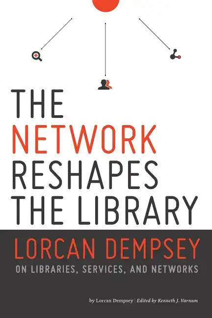 Network Reshapes the Library: Lorcan Dempsey on Libraries, Services, and Networks - Paperback