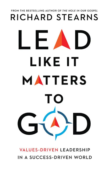 Lead Like It Matters to God: Values-Driven Leadership in a Success-Driven World - Hardcover