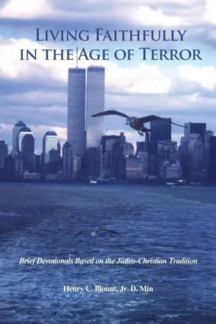 Living Faithfully in the Age of Terror: Brief Devotionals Based on the Judeo-Christian Tradition - Paperback