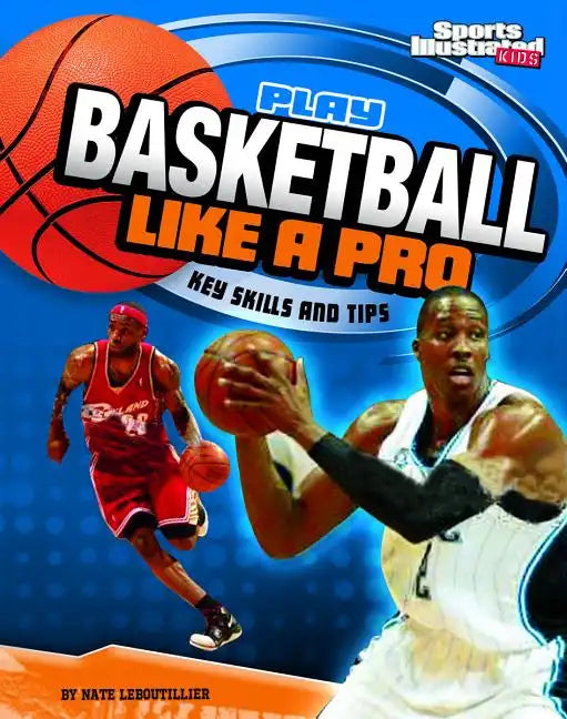 Play Basketball Like a Pro: Key Skills and Tips - Paperback
