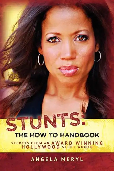 Stunts: The How To Handbook: Secrets From an Award Winning Hollywood Stunt Woman - Paperback
