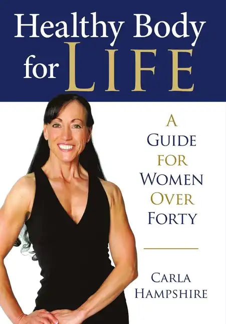 Healthy Body for Life: A Guide for Women Over Forty - Hardcover