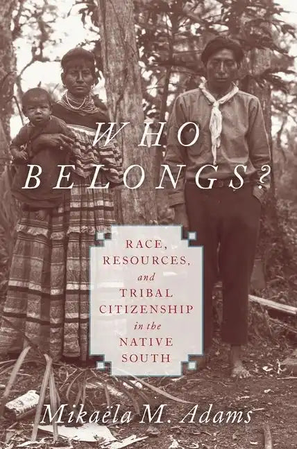 Who Belongs?: Race, Resources, and Tribal Citizenship in the Native South - Paperback
