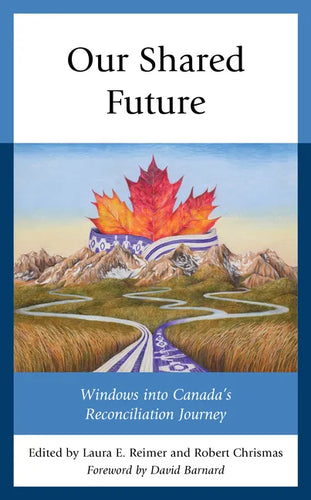 Our Shared Future: Windows into Canada's Reconciliation Journey - Paperback