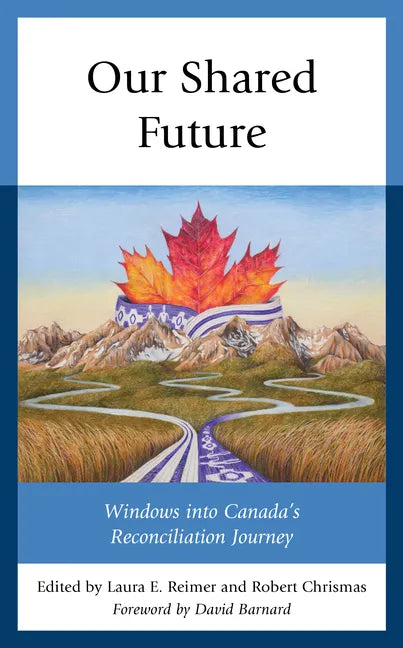 Our Shared Future: Windows into Canada's Reconciliation Journey - Paperback