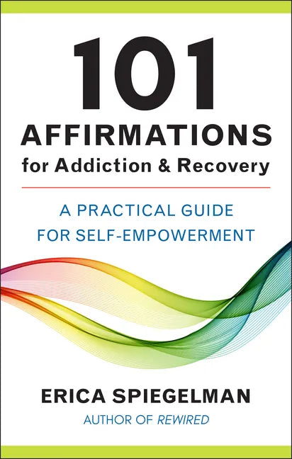 101 Affirmations for Addiction & Recovery: A Practical Guide for Self-Empowerment - Hardcover