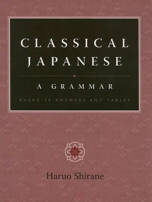 Classical Japanese: A Grammar: Exercise Answers and Tables - Paperback