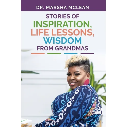 Stories of Inspiration, Life Lessons, and Wisdom from Grandmas - Paperback