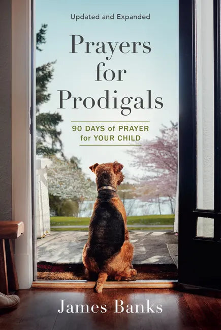 Prayers for Prodigals: 90 Days of Prayer for Your Child (a Daily Devotional for Parents with Bible Readings and Meditations for Moms and Dads - Paperback