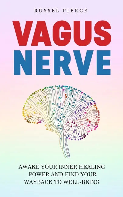 Vagus Nerve: Awake Your Inner Healing Power and Find Your Way Back to Well-Being - Paperback