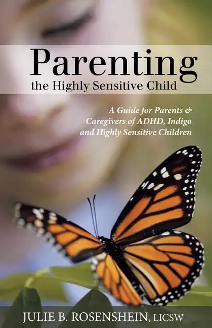 Parenting the Highly Sensitive Child: A Guide for Parents & Caregivers of ADHD, Indigo and Highly Sensitive Children - Paperback