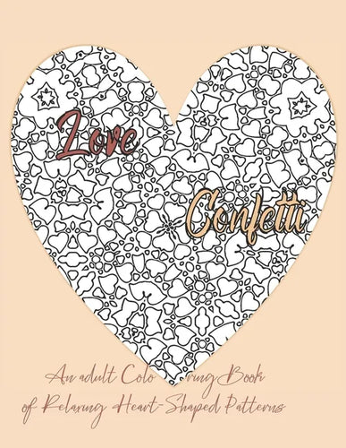Love Confetti An Adult Coloring Book of Relaxing Heart-Shaped Patterns - Paperback