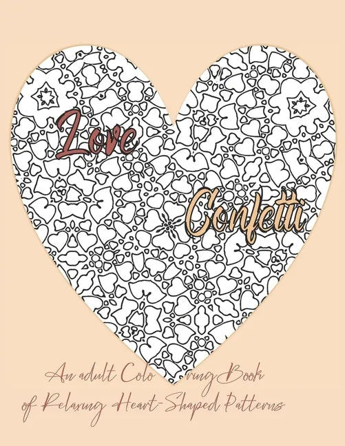 Love Confetti An Adult Coloring Book of Relaxing Heart-Shaped Patterns - Paperback