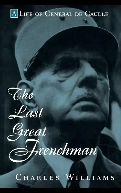 The Last Great Frenchman: A Life of General de Gaulle - Hardcover