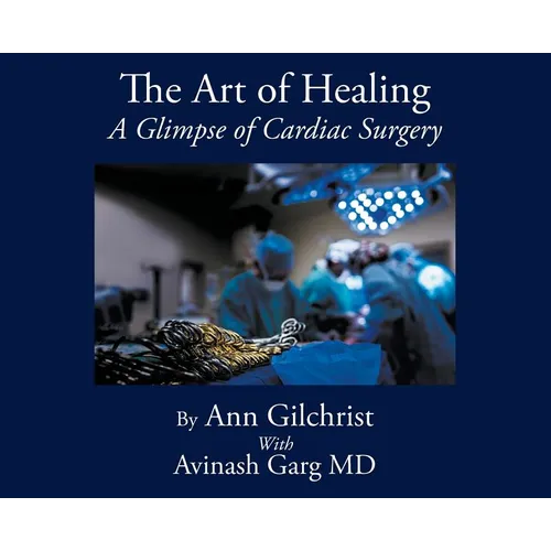 The Art of Healing: A Glimpse of Cardiac Surgery - Hardcover