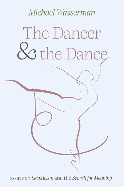 The Dancer and the Dance: Essays on Skepticism and the Search for Meaning - Paperback