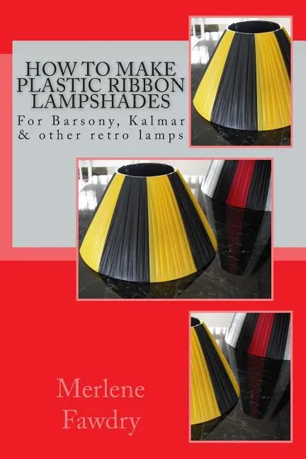 How to Make Plastic Ribbon Lampshades: for Barsony, Kalmar and other retro lamp bases - Paperback