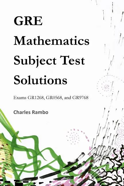 GRE Mathematics Subject Test Solutions: Exams GR1268, GR0568, and GR9768 - Paperback