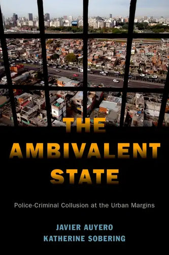 The Ambivalent State: Police-Criminal Collusion at the Urban Margins - Paperback