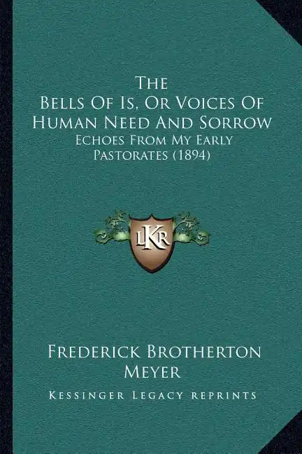 The Bells Of Is, Or Voices Of Human Need And Sorrow: Echoes From My Early Pastorates (1894) - Paperback