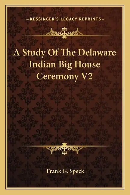 A Study of the Delaware Indian Big House Ceremony V2 - Paperback