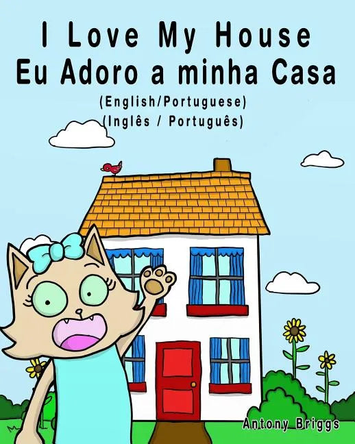 I Love my House - Eu Adoro a minha Casa - English/Portuguese Picture book: Bilingual Edition - English/Portuguese edition - Paperback