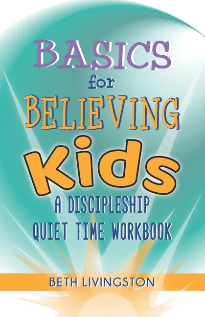 Basics for Believing Kids: A Discipleship Quiet Time Workbook - Paperback