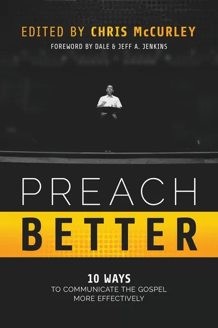 Preach Better: 10 Ways to Communicate the Gospel More Effectively - Paperback