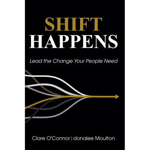 Shift Happens: Lead the Change Your People Need - Paperback