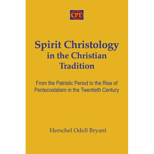 Spirit Christology in the Christian Tradition: From the Patristic Period to the Rise of Pentecostalism in the Twentieth Century - Paperback