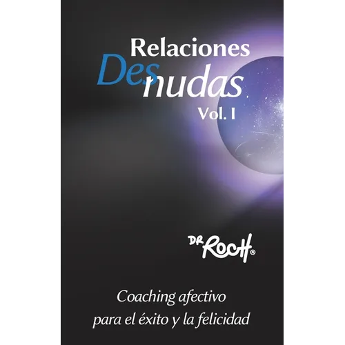 Relaciones Desnudas Vol. 1: Coaching Afectivo para el Exito y La Felicidad - Paperback