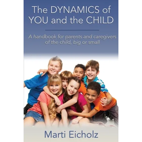 The DYNAMICS of YOU and the CHILD: A handbook for parents and caregivers of the child, big or small - Paperback
