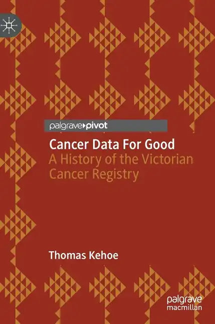 Cancer Data for Good: A History of the Victorian Cancer Registry - Hardcover