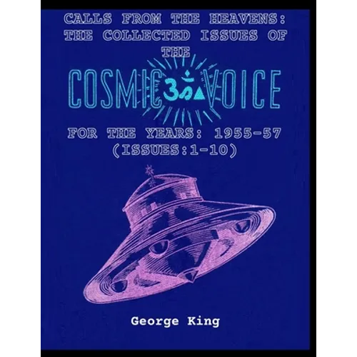 Calls from the Heaven: The Collected Issues of the Cosmic Voice for the Years: 1955-57 (Issues:1-10) - Paperback