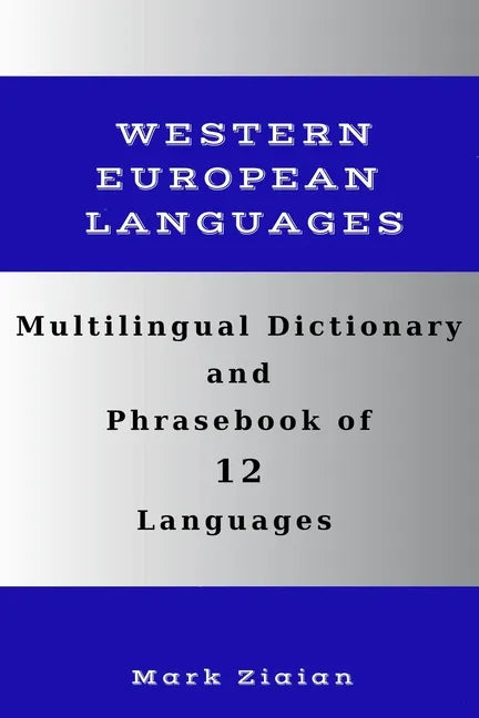 Multilingual Dictionary and Phrasebook of 12 Western European Languages: Over 1500 Words and Phrases in English, German, Dutch, Swedish, Danish, Norwe - Paperback