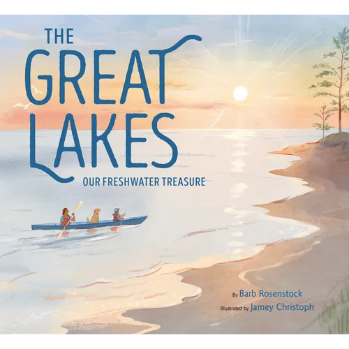 The Great Lakes: Our Freshwater Treasure - Hardcover