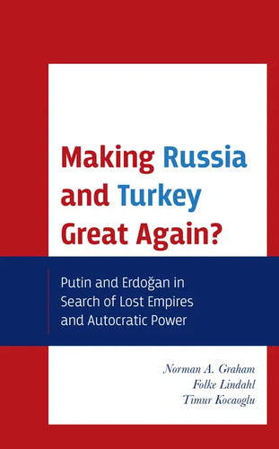 Making Russia and Turkey Great Again?: Putin and Erdogan in Search of Lost Empires and Autocratic Power - Paperback