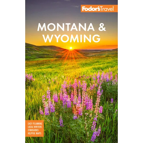 Fodor's Montana & Wyoming: With Yellowstone, Grand Teton, and Glacier National Parks - Paperback