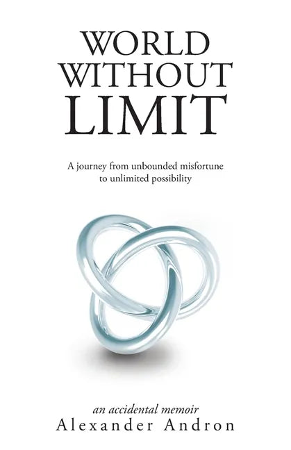 World Without Limit: A Journey from Unbounded Misfortune to Unlimited Possibility - Paperback