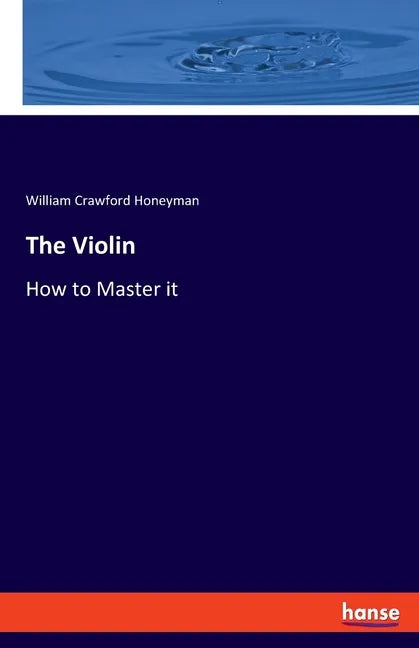 The Violin: How to Master it - Paperback