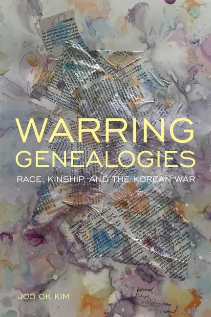 Warring Genealogies: Race, Kinship, and the Korean War - Hardcover