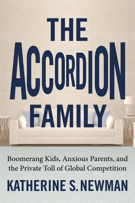 The Accordion Family: Boomerang Kids, Anxious Parents, and the Private Toll of Global Competition - Paperback