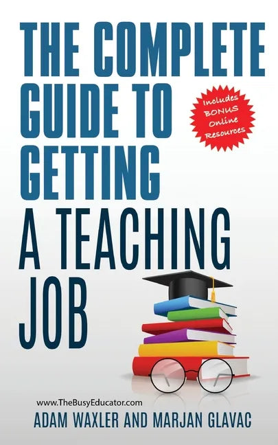 The Complete Guide To Getting A Teaching Job: Land Your Dream Teaching Job - Paperback
