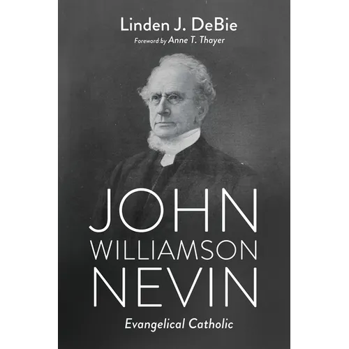 John Williamson Nevin: Evangelical Catholic - Hardcover