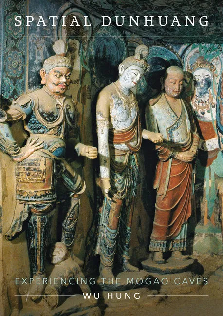 Spatial Dunhuang: Experiencing the Mogao Caves - Hardcover